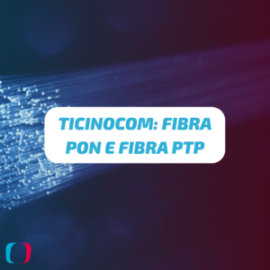 Ticinocom: Fibra PON e Fibra PTP