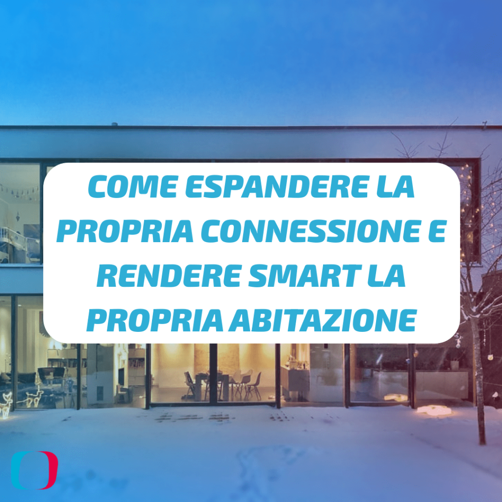 Come espandere la propria connessione e rendere smart la propria abitazione