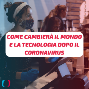 Come cambierà il mondo e la tecnologia dopo il Coronavirus