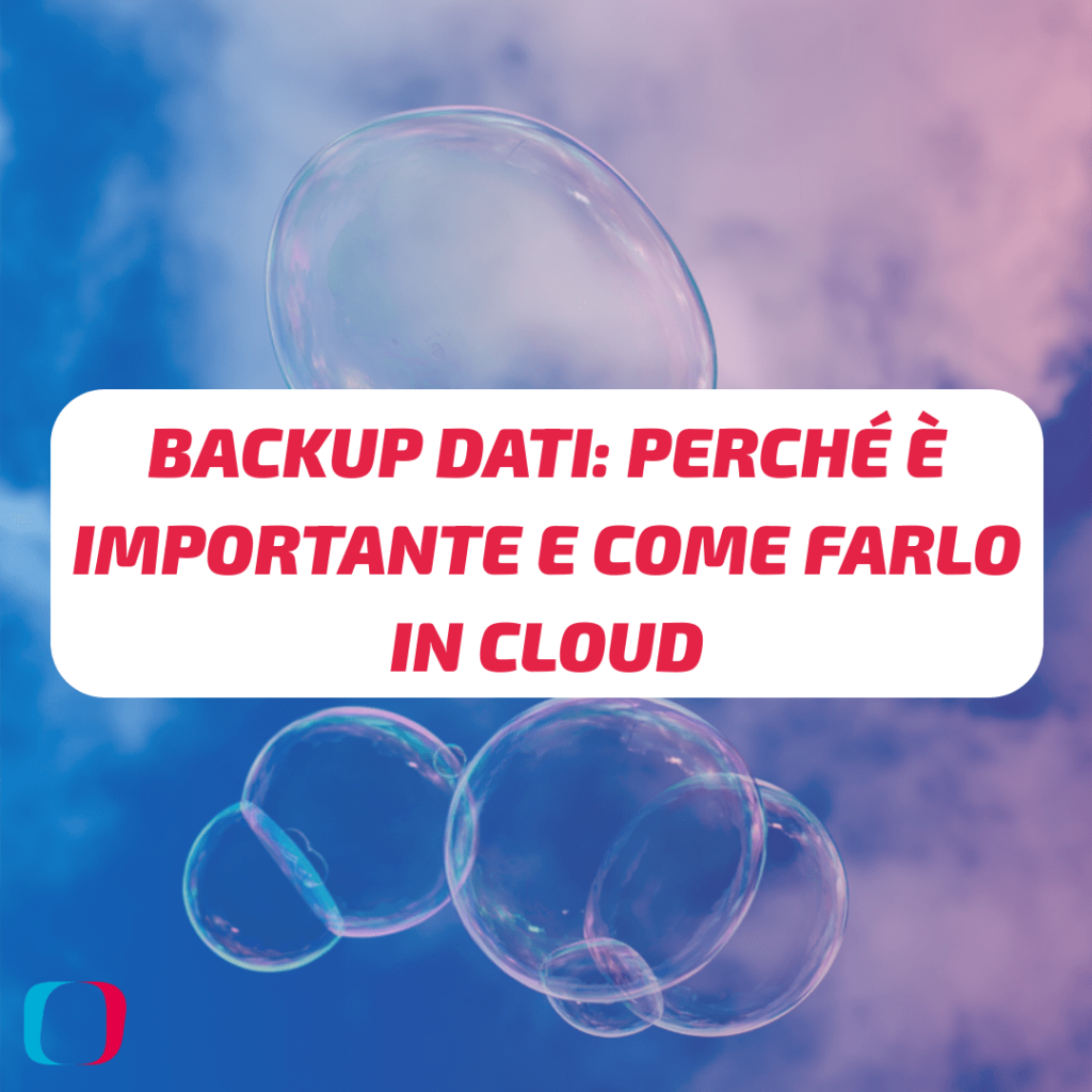 Backup dati: perché è importante e come farlo in Cloud