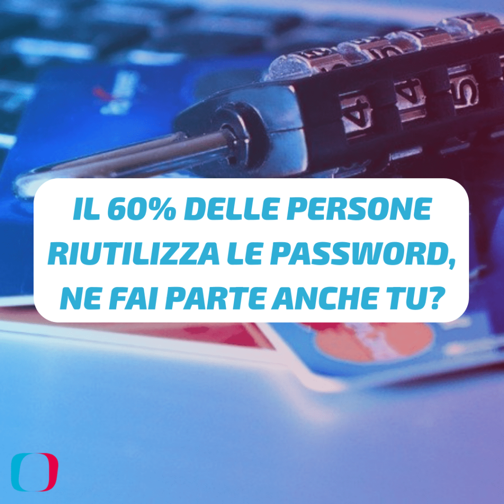 Il 60% delle persone riutilizza le password, ne fai parte anche tu?