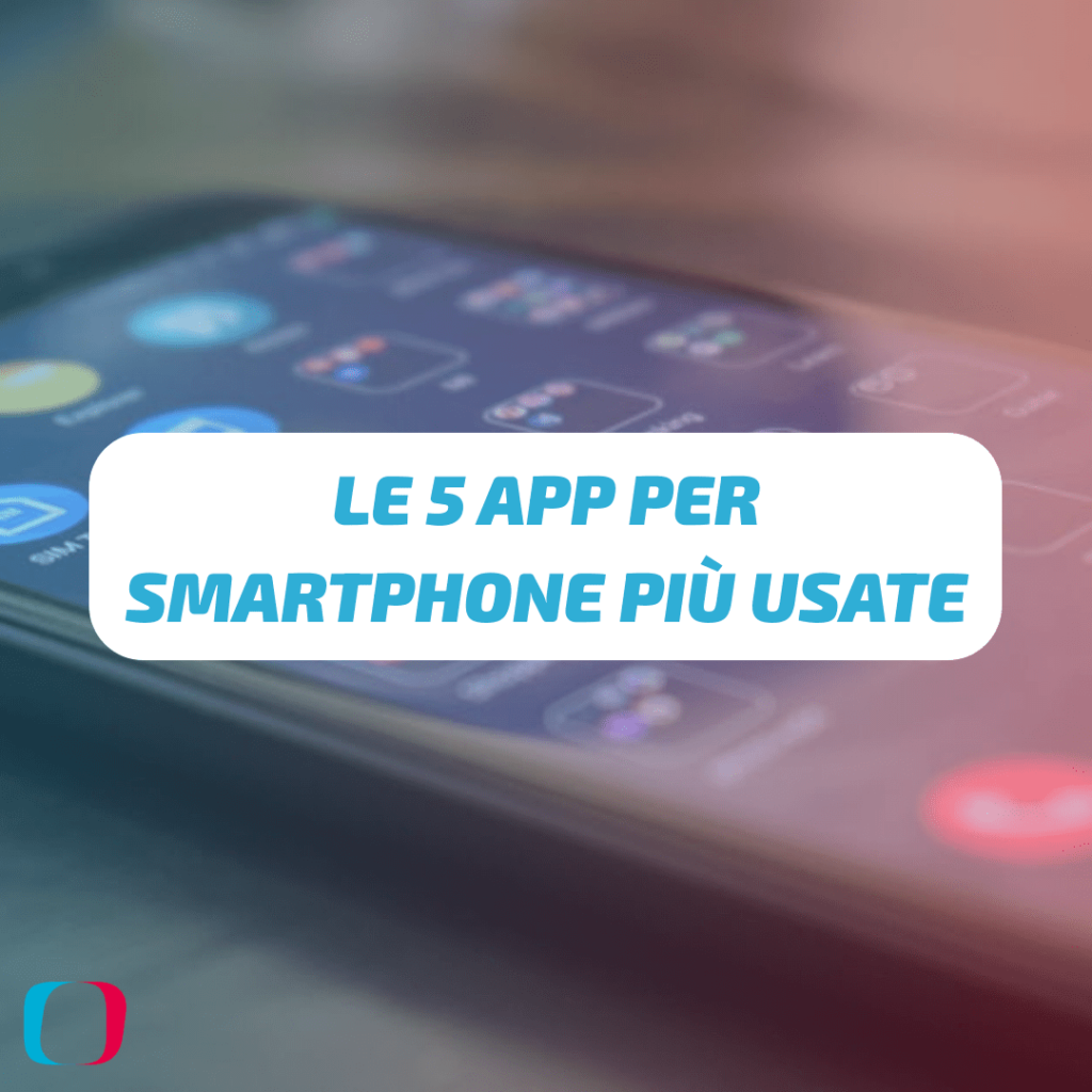 Le 5 App per smartphone più usate