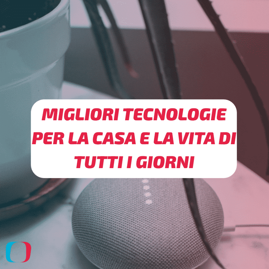 Migliori tecnologie per la casa e la vita di tutti i giorni