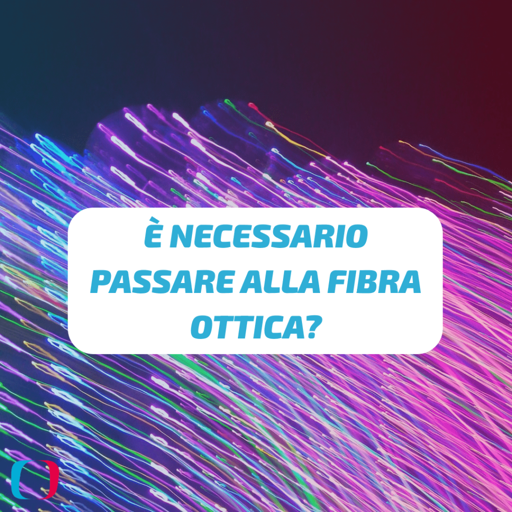 È necessario passare alla fibra ottica?