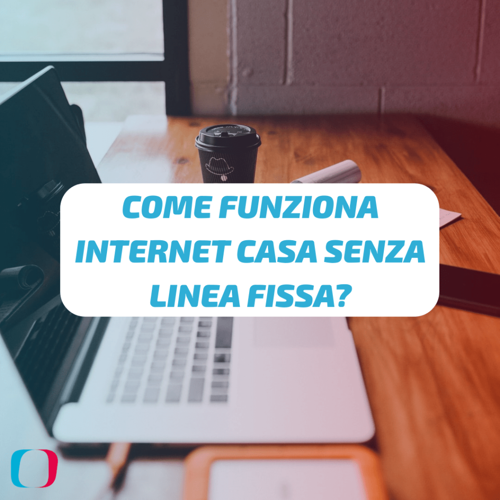 Come funziona Internet casa senza linea fissa?