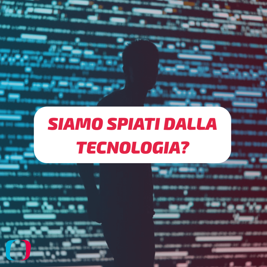 Siamo spiati dalla tecnologia?