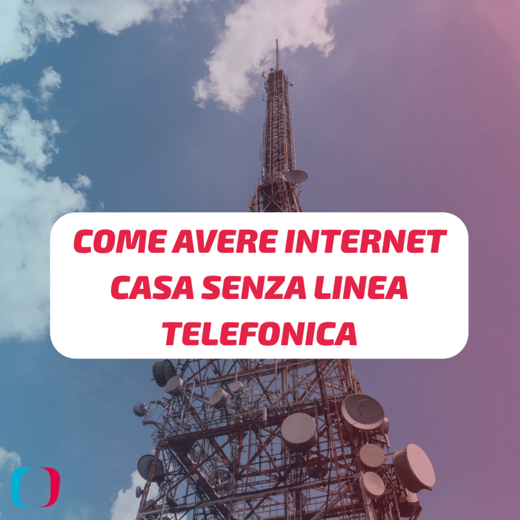 Come avere Internet in casa senza linea telefonica?