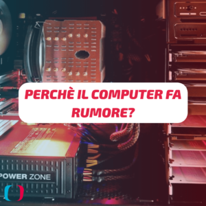 Perché il computer fa rumore?