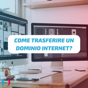 Come trasferire un dominio Internet?
