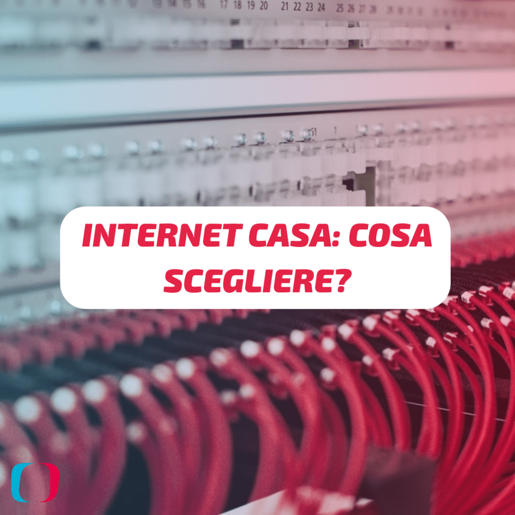 Internet Casa: Cosa Scegliere?