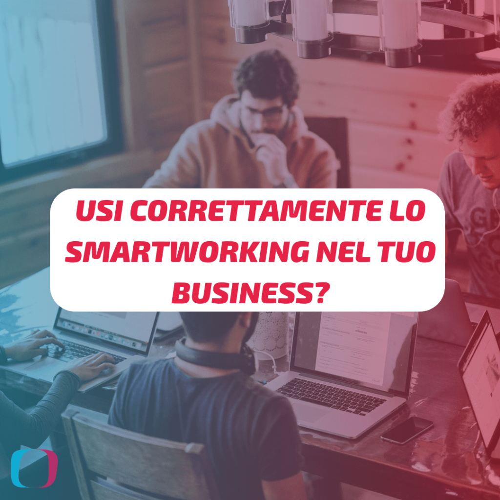 Usi correttamente lo Smart Working nel tuo business?