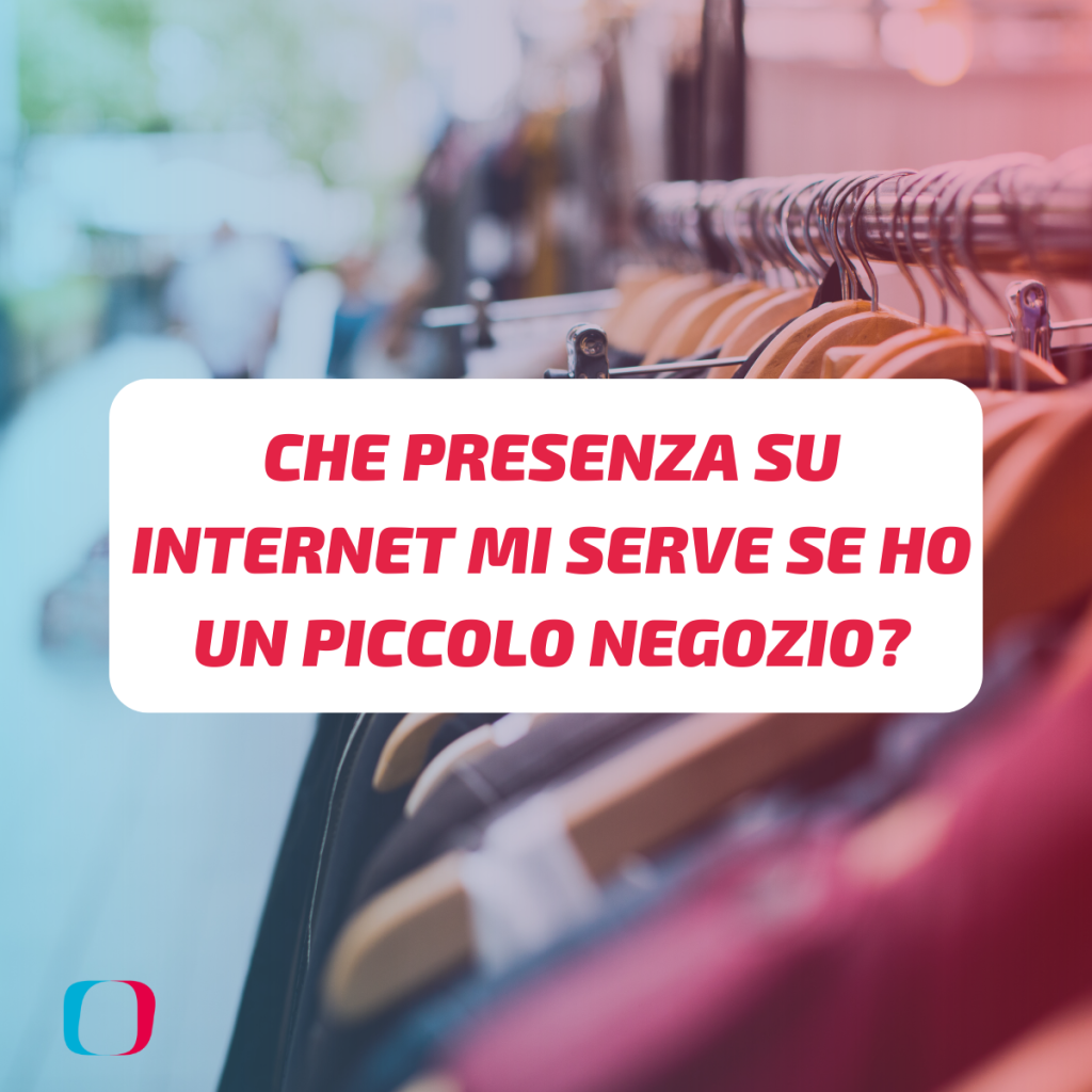 Che presenza su Internet mi serve se ho un piccolo negozio?